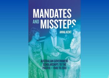 Book Release: Mandates and Missteps – Anna Kent on Australian Government Scholarships to the Pacific 1948 to 2018